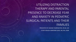 Utilizing Distraction Therapy and Parental Presence to Decrease Fear and Anxiety in Pediatric Surgical Patients and their Family by Maxine Fearrington and MaryJane Sage