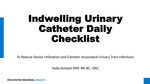 Indwelling Urinary Catheter Daily Checklist to Reduce Device Utilization and Catheter Associated Urinary Tract Infections